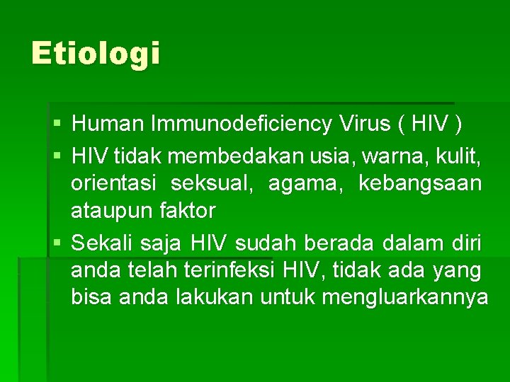 Etiologi § Human Immunodeficiency Virus ( HIV ) § HIV tidak membedakan usia, warna,