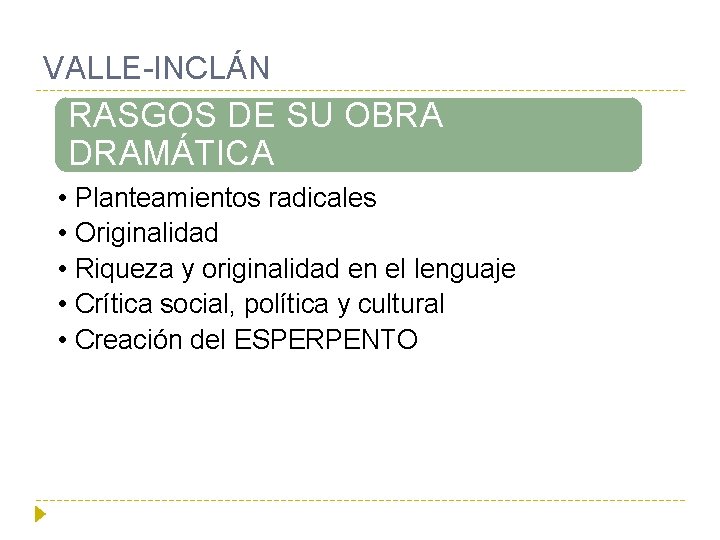 VALLE-INCLÁN RASGOS DE SU OBRA DRAMÁTICA • • • Planteamientos radicales Originalidad Riqueza y