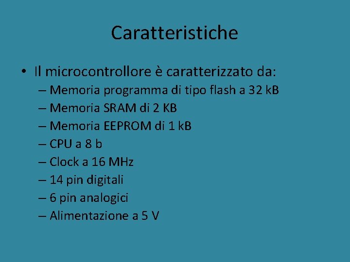 Caratteristiche • Il microcontrollore è caratterizzato da: – Memoria programma di tipo flash a
