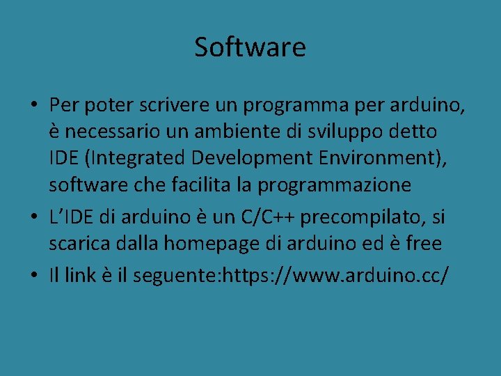 Software • Per poter scrivere un programma per arduino, è necessario un ambiente di