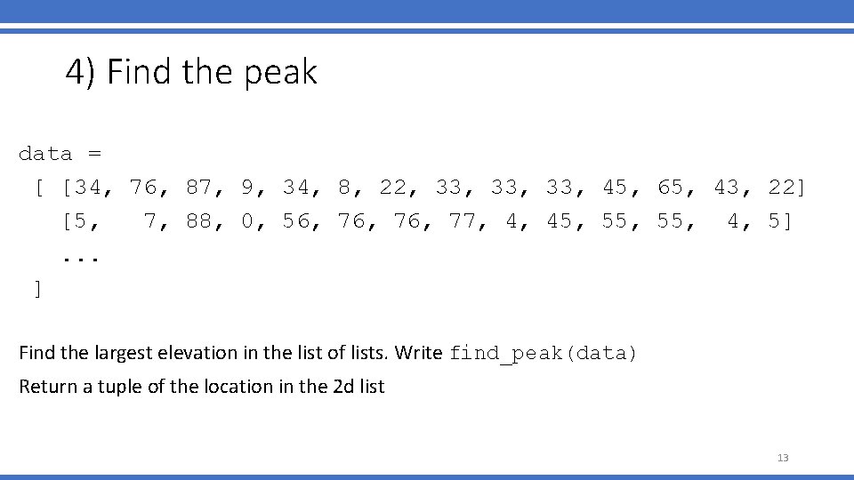 4) Find the peak data = [ [34, 76, 87, 9, 34, 8, 22,