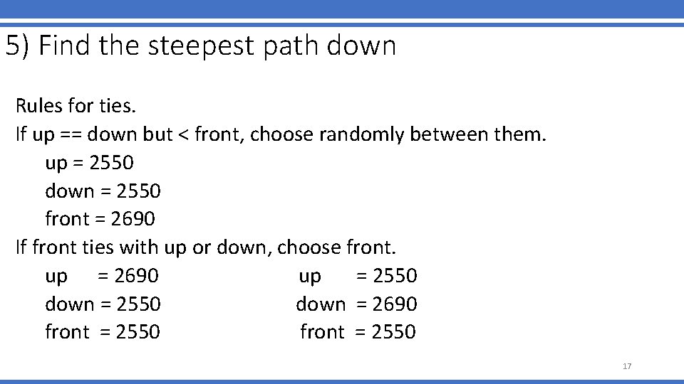 5) Find the steepest path down Rules for ties. If up == down but