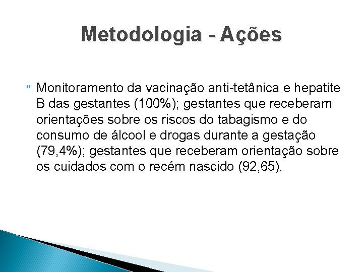Metodologia - Ações Monitoramento da vacinação anti-tetânica e hepatite B das gestantes (100%); gestantes
