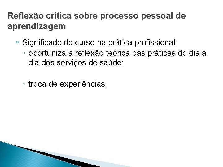 Reflexão crítica sobre processo pessoal de aprendizagem Significado do curso na prática profissional: ◦