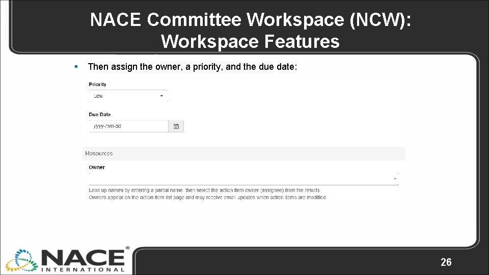NACE Committee Workspace (NCW): Workspace Features § Then assign the owner, a priority, and