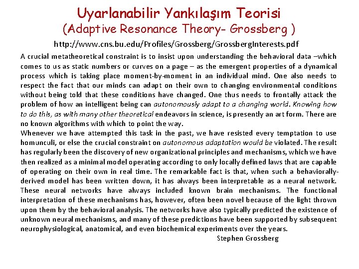 Uyarlanabilir Yankılaşım Teorisi (Adaptive Resonance Theory- Grossberg ) http: //www. cns. bu. edu/Profiles/Grossberg. Interests.