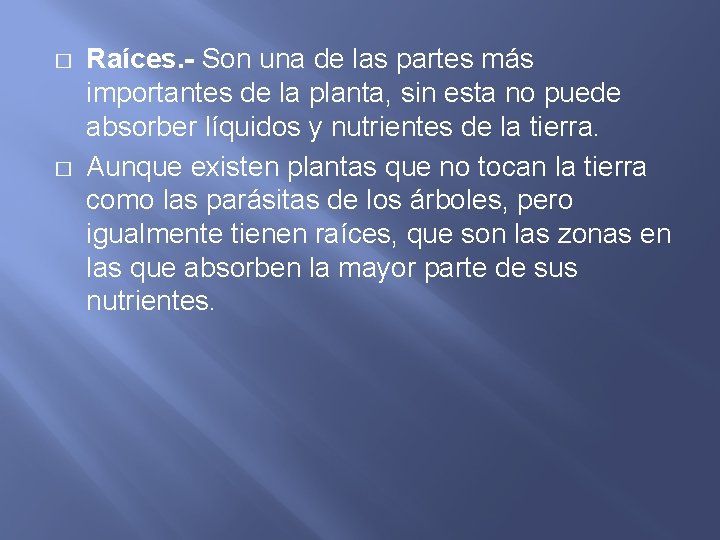 � � Raíces. - Son una de las partes más importantes de la planta,