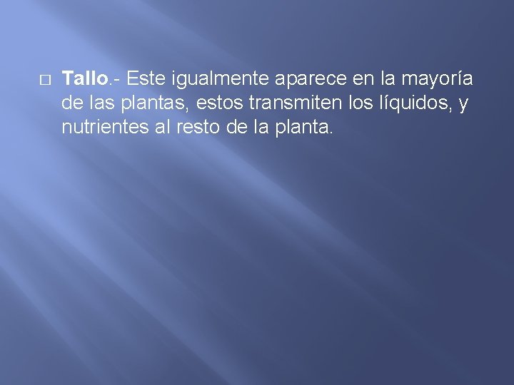 � Tallo. - Este igualmente aparece en la mayoría de las plantas, estos transmiten