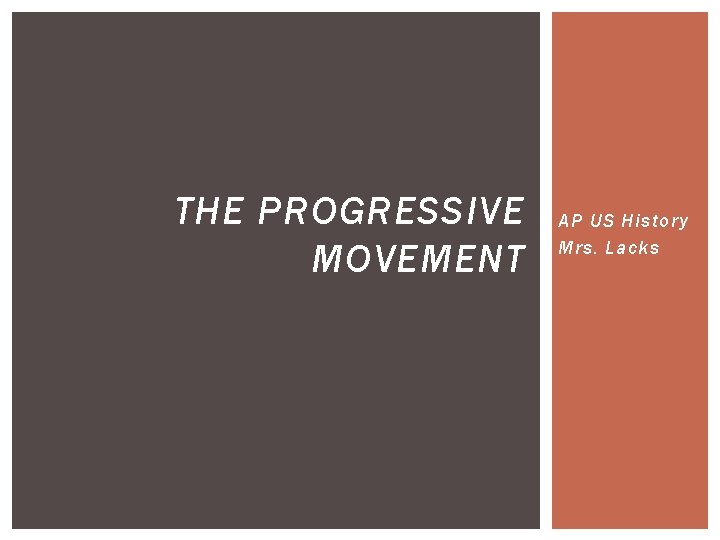 THE PROGRESSIVE MOVEMENT AP US History Mrs. Lacks 