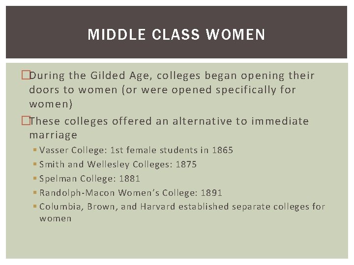 MIDDLE CLASS WOMEN �During the Gilded Age, colleges began opening their doors to women