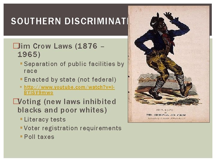 SOUTHERN DISCRIMINATION �Jim Crow Laws (1876 – 1965) § Separation of public facilities by