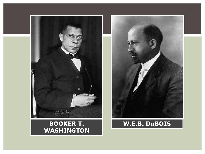 BOOKER T. WASHINGTON W. E. B. Du. BOIS 