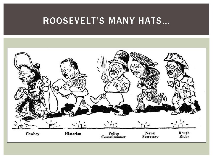 ROOSEVELT’S MANY HATS… 