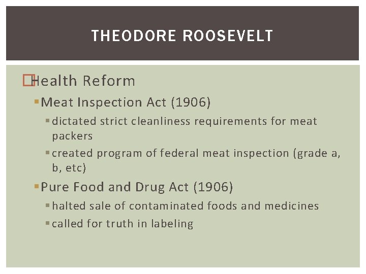 THEODORE ROOSEVELT �Health Reform § Meat Inspection Act (1906) § dictated strict cleanliness requirements