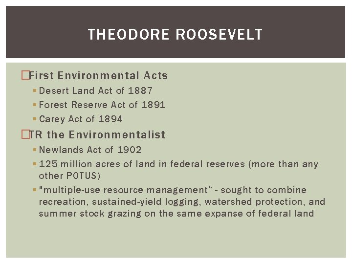 THEODORE ROOSEVELT �First Environmental Acts § Desert Land Act of 1887 § Forest Reserve