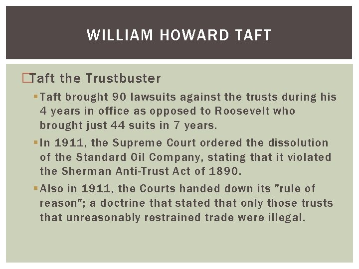 WILLIAM HOWARD TAFT �Taft the Trustbuster § Taft brought 90 lawsuits against the trusts