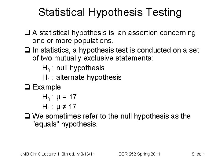 Statistical Hypothesis Testing q A statistical hypothesis is an assertion concerning one or more