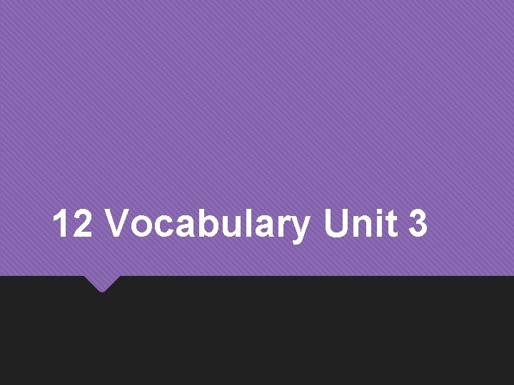 12 Vocabulary Unit 3 