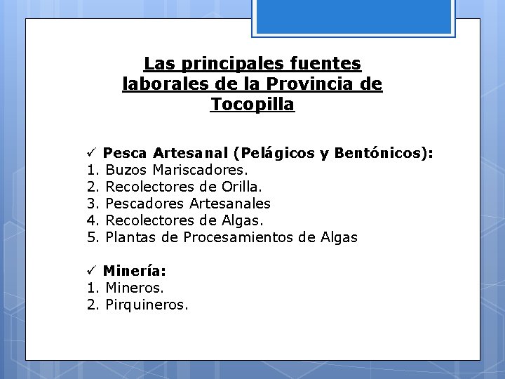 Las principales fuentes laborales de la Provincia de Tocopilla ü Pesca Artesanal (Pelágicos y