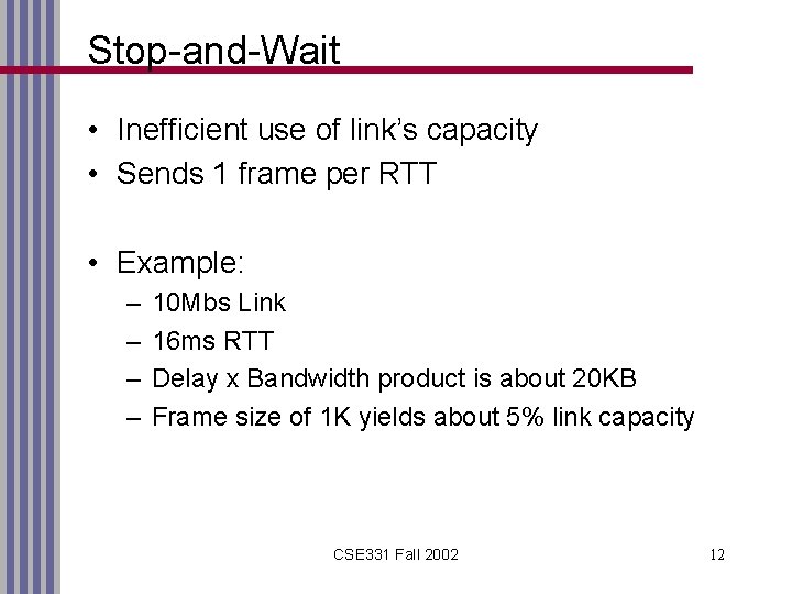 Stop-and-Wait • Inefficient use of link’s capacity • Sends 1 frame per RTT •