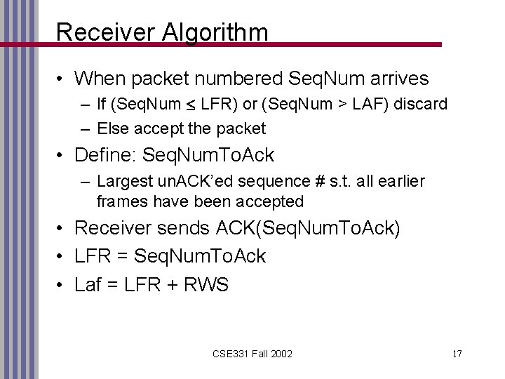 Receiver Algorithm • When packet numbered Seq. Num arrives – If (Seq. Num LFR)