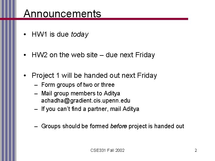 Announcements • HW 1 is due today • HW 2 on the web site