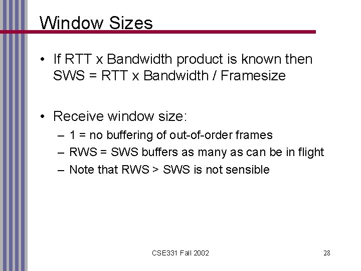 Window Sizes • If RTT x Bandwidth product is known then SWS = RTT
