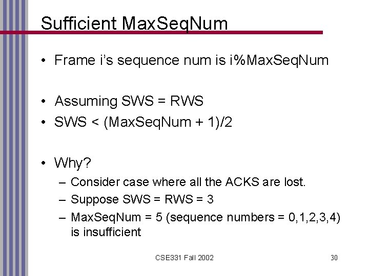 Sufficient Max. Seq. Num • Frame i’s sequence num is i%Max. Seq. Num •