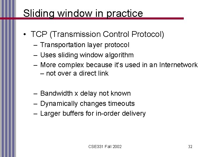 Sliding window in practice • TCP (Transmission Control Protocol) – Transportation layer protocol –