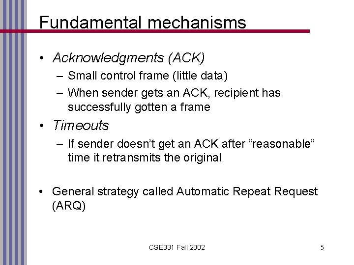 Fundamental mechanisms • Acknowledgments (ACK) – Small control frame (little data) – When sender