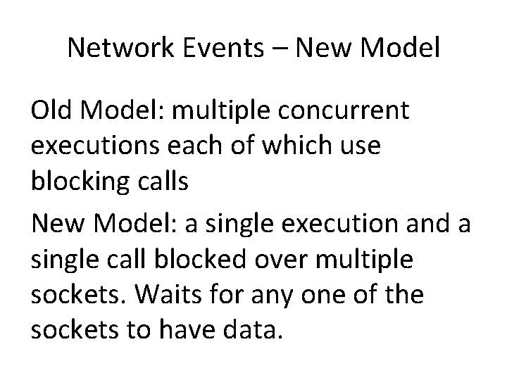 Network Events – New Model Old Model: multiple concurrent executions each of which use
