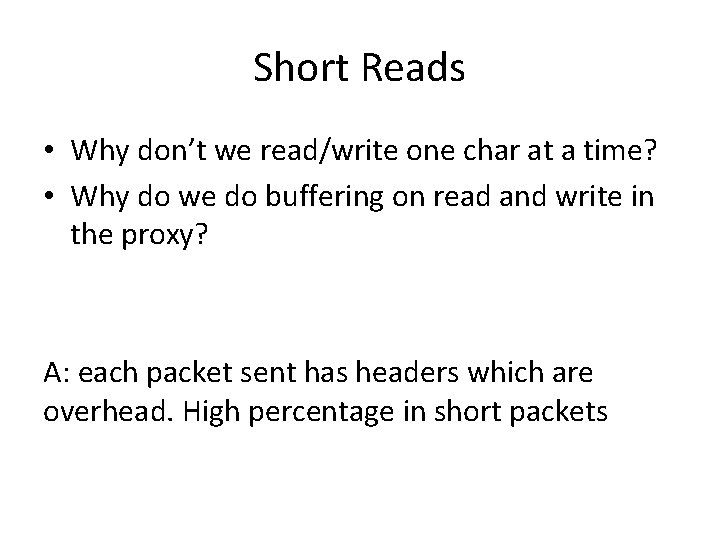 Short Reads • Why don’t we read/write one char at a time? • Why