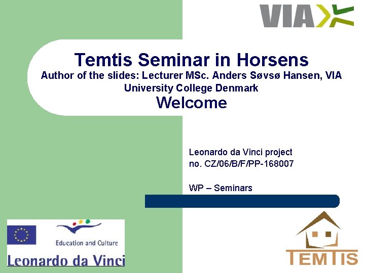 Temtis Seminar in Horsens Author of the slides: Lecturer MSc. Anders Søvsø Hansen, VIA