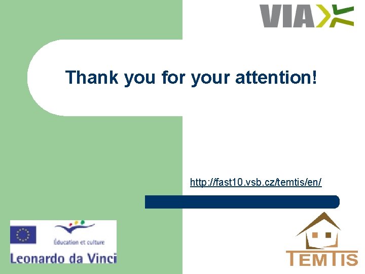 Thank you for your attention! http: //fast 10. vsb. cz/temtis/en/ 