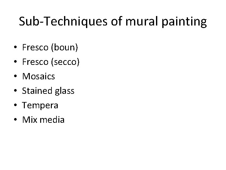 Sub-Techniques of mural painting • • • Fresco (boun) Fresco (secco) Mosaics Stained glass Sub-Techniques of mural painting • • • Fresco (boun) Fresco (secco) Mosaics Stained glass