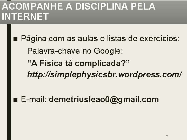 ACOMPANHE A DISCIPLINA PELA INTERNET ■ Página com as aulas e listas de exercícios: