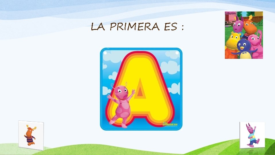 LA PRIMERA ES : 