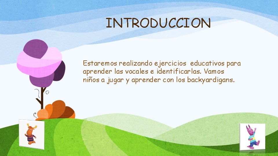 INTRODUCCION Estaremos realizando ejercicios educativos para aprender las vocales e identificarlas. Vamos niños a