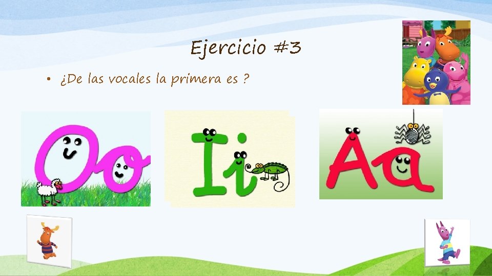 Ejercicio #3 • ¿De las vocales la primera es ? 