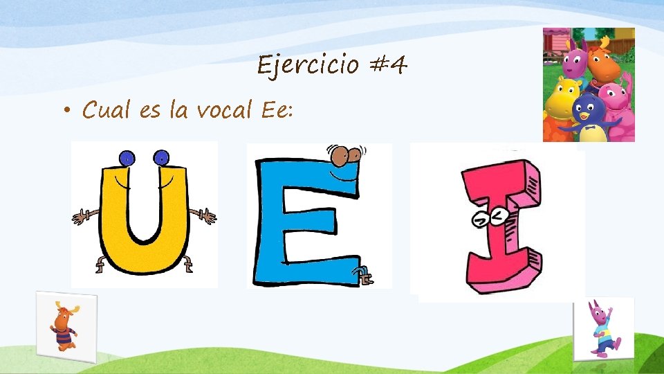 Ejercicio #4 • Cual es la vocal Ee: 