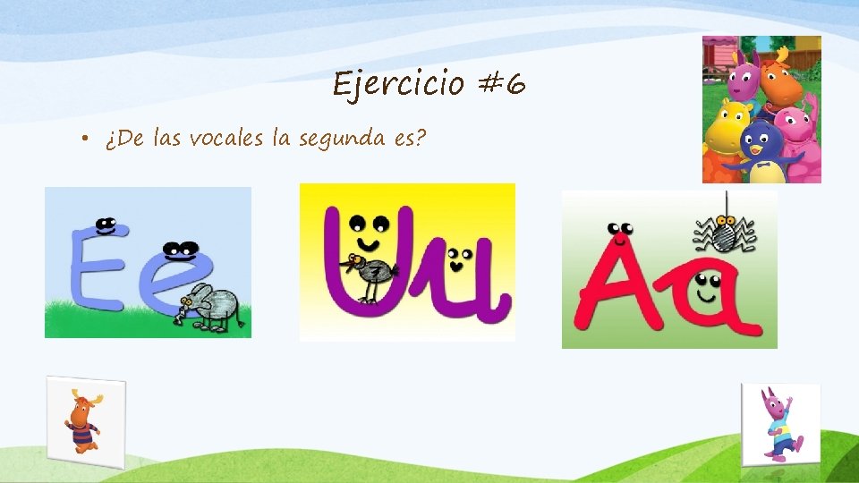 Ejercicio #6 • ¿De las vocales la segunda es? 