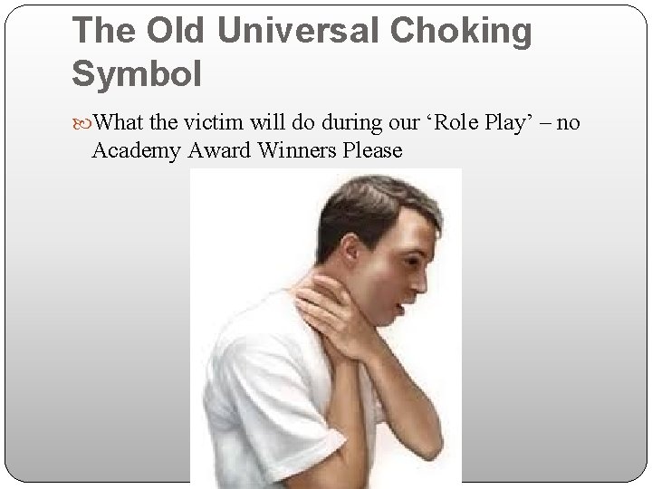 The Old Universal Choking Symbol What the victim will do during our ‘Role Play’