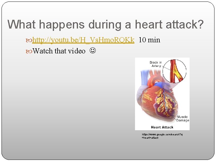 What happens during a heart attack? http: //youtu. be/H_Vs. Hmo. RQKk 10 min Watch