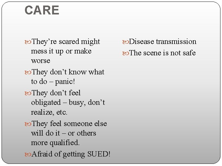 CARE They’re scared might Disease transmission mess it up or make worse They don’t