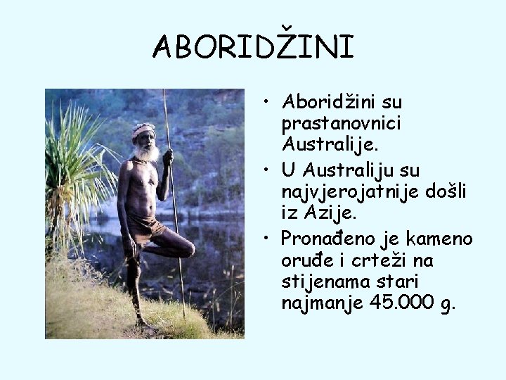 ABORIDŽINI • Aboridžini su prastanovnici Australije. • U Australiju su najvjerojatnije došli iz Azije.