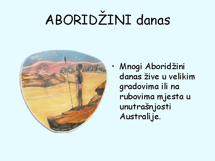 ABORIDŽINI danas • Mnogi Aboridžini danas žive u velikim gradovima ili na rubovima mjesta