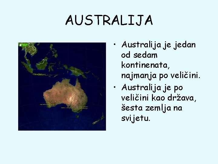 AUSTRALIJA • Australija je jedan od sedam kontinenata, najmanja po veličini. • Australija je