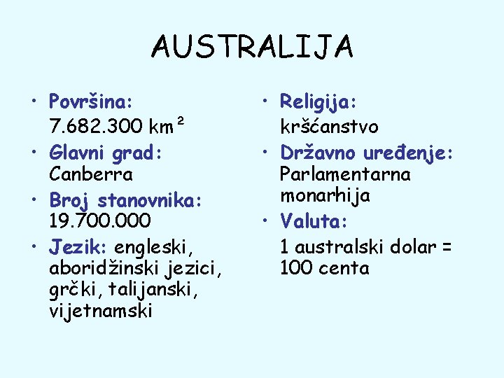 AUSTRALIJA • Površina: 7. 682. 300 km² • Glavni grad: Canberra • Broj stanovnika: