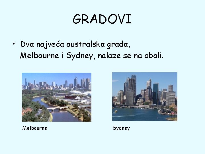 GRADOVI • Dva najveća australska grada, Melbourne i Sydney, nalaze se na obali. Melbourne