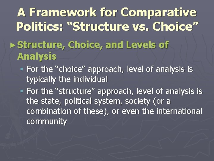 A Framework for Comparative Politics: “Structure vs. Choice” ► Structure, Analysis Choice, and Levels